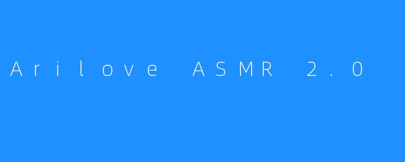 Arilove ASMR 2.0
